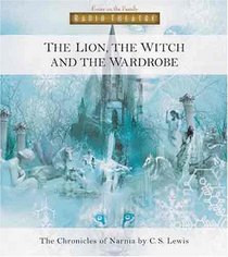 The Lion, the Witch, And the Wardrobe (Radio Theatre: the Chronicles of Narnia)