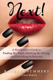 Next!: A Matchmaker's Guide to Finding Mr. Right, Ditching Mr. Wrong, and Everything In Between