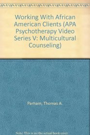 Working With African American Clients (APA Psychotherapy Video Series V: Multicultural Counseling)