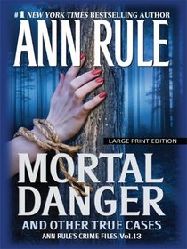 Mortal Danger and Other True Cases (Ann Rule's Crime Files)