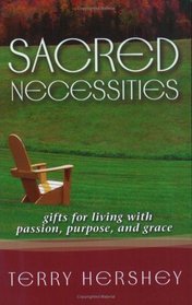 Sacred Necessities: Gifts for Living With Passion, Purpose And Grace