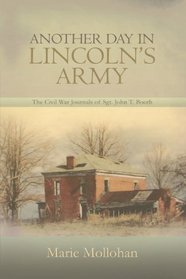 Another Day in Lincoln's Army: The Civil War Journals of Sgt. John T. Booth