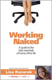 Working Naked: A guide to the bare essentials of home office life