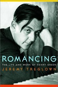 Romancing : The Life and Work of Henry Green