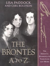 The Brontes A to Z: The Essential Reference to Their Lives and Works (Literary a to Z)