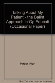 Talking About My Patient - The Balint Approach in GP Education (Occasional Paper)
