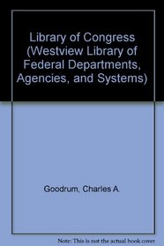 The Library of Congress (Westview Library of Federal Departments, Agencies, and Systems)