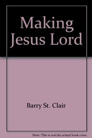 Making Jesus Lord (Moving toward maturity, book 1)