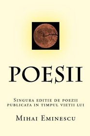 Poesii: Singura Editie De Poezii Publicata In Timpul Vietii Lui Eminescu (Romanian Edition)