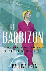 The Barbizon: The New York Hotel That Set Women Free