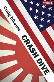 Crash Dive: a novel of the Pacific War (Volume 1)