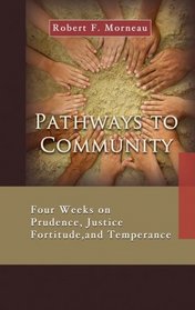 Pathways to Community: Four Weeks on Prudence, Justice, Fortitude and Temperance (7 x 4 A Meditation a Day for a Span of Four Weeks)