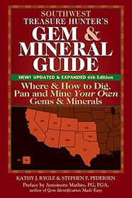 Southwest Treasure Hunter's Gem and Mineral Guide 6/E: Where and How to Dig, Pan and Mine Your Own Gems and Minerals (The Treasure Hunter's Gem & Mineral Guides to the U.S.a.: Southwest Sates)