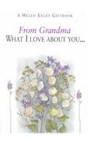 From Grandma: What I Love About You... (Helen Exley Gift Books)