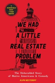 We Had a Little Real Estate Problem: The Unheralded Story of Native Americans & Comedy