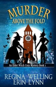 Murder Above the Fold (Elder Witch Cozy Mystery Series) (Volume 1)