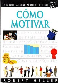 Como motivar / Motivating People (Biblioteca Esencial Del Ejecutivo) (Spanish Edition)