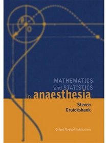 Mathematics and Statistics in Anaesthesia (Oxford Medical Publications)