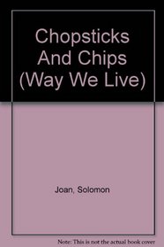 Chopsticks and Chips (Way We Live)