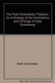 The Kate Greenaway Treasury: An Anthology of the Illustrations and Writings of Kate Greenaway,