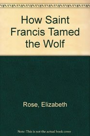 How Saint Francis Tamed the Wolf