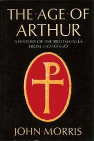 The Age of Arthur: A History of the British Isles from 350 to 650