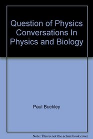 Question of Physics Conversations In Physics and Biology