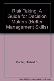Risk Taking: A Guide for Decision Makers (Better Management Skills)