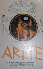 Arete: Ancient Writers, Papyri, and Inscriptions on the History and Ideals of Greek Athletics and Games