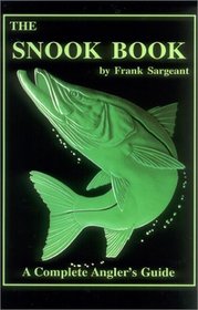 Snook Book: A Complete Anglers Guide (Sargeant, Frank. Inshore Library, Bk. 1.)