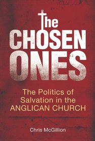 The Chosen Ones : The Politics of Salvation in the Anglican Church