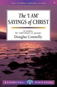 The I Am Sayings of Christ (Lifebuilder Bible Study)