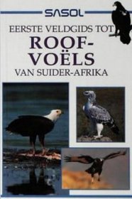 Sasol Eerste Veldgids Tot Roofvoels Van Suider-Afrika (Sasol First Field Guide) (Afrikaans Edition)