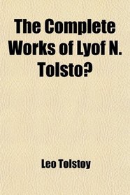 The Complete Works of Lyof N. Tolsto?