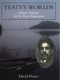 Yeats's Worlds : Ireland, England and the Poetic Imagination