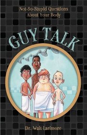 Guy Talk: Not-So-Stupid Questions About Your Body