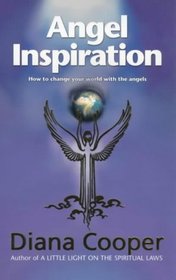 Angel Inspiration: How to Change Your World with the Angels