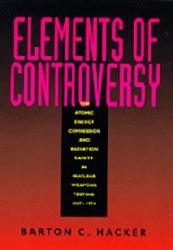 Elements of Controversy: The Atomic Energy Commission and Radiation Safety in Nuclear Weapons Testing 1947-1974