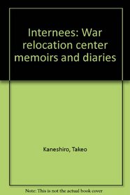 Internees: War relocation center memoirs and diaries