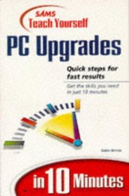 Sams Teach Yourself PC Upgrades in 10 Minutes (Sams Teach Yourself)