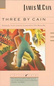 Three by Cain : Serenade, Love's Lovely Counterfeit, The Butterfly (Vintage Crime/Black Lizard)