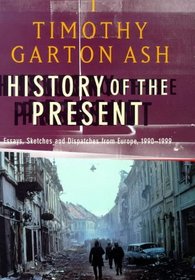 History of the Present: Essays, Sketches and Despatches from Europe in the 1990s