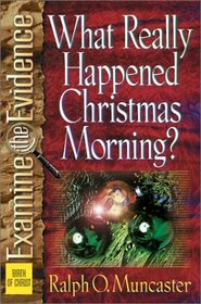 What Really Happened Christmas Morning? (Muncaster, Ralph O. Examine the Evidence Series.)