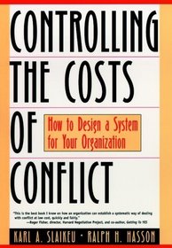 Controlling the Costs of Conflict : How to Design a System for Your Organization (Jossey-Bass Business  Management Series,)