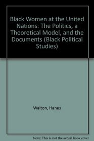 Black Women at the United Nations: The Politics, a Theoretical Model, and the Documents (Black Political Studies)