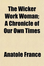 The Wicker Work Woman; A Chronicle of Our Own Times