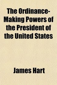 The Ordinance-Making Powers of the President of the United States