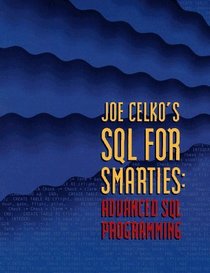 Joe Celko's SQL for Smarties: Advanced SQL Programming (The Morgan Kaufmann series in data management systems)