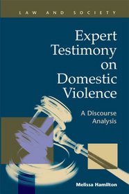 Expert Testimony on Domestic Violence: A Discourse Analysis (Law and Society) (Law and Society, Recent Scholarship)