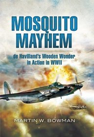 MOSQUITO MAYHEM: de Havilland's Wooden Wonder in Action in WWII